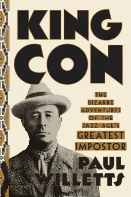 King Con: A jazzkorszak legnagyobb szélhámosának bizarr kalandjai - King Con: The Bizarre Adventures of the Jazz Age's Greatest Impostor