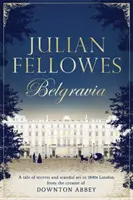 Julian Fellowes's Belgravia - Mostantól nagyszabású tévésorozat a DOWNTON ABBEY alkotójától - Julian Fellowes's Belgravia - Now a major TV series, from the creator of DOWNTON ABBEY