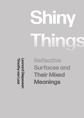 Shiny Things (Fényes dolgok): Fényvisszaverő felületek és vegyes jelentésük - Shiny Things: Reflective Surfaces and Their Mixed Meanings