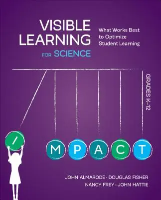 Látható tanulás a természettudományok számára, K-12. osztály: Mi működik a legjobban a diákok tanulásának optimalizálása érdekében? - Visible Learning for Science, Grades K-12: What Works Best to Optimize Student Learning