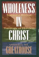 Egészség Krisztusban: A szentség bibliai teológiája felé - Wholeness in Christ: Toward a Biblical Theology of Holiness