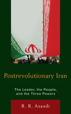 Porevoluční Írán: Vůdce, lid a tři mocnosti - Postrevolutionary Iran: The Leader, The People, and the Three Powers