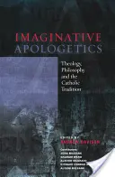 Képzeletbeli apologetika - Teológia, filozófia és a katolikus hagyomány - Imaginative Apologetics - Theology, Philosophy and the Catholic Tradition