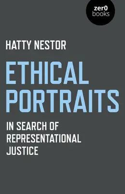 Etikai portrék: A reprezentációs igazságosság keresése - Ethical Portraits: In Search of Representational Justice