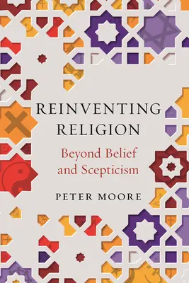 A vallás újrafelfedezése: Túl a hiten és a szkepticizmuson - Reinventing Religion: Beyond Belief and Scepticism