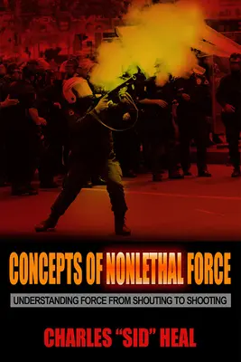 A nem halálos erő fogalmai: Az erő megértése a kiabálástól a lövöldözésig - Concepts of Nonlethal Force: Understanding Force from Shouting to Shooting