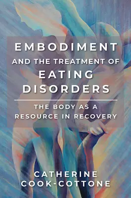 Az embodiment és az evészavarok kezelése: A test mint erőforrás a gyógyulásban - Embodiment and the Treatment of Eating Disorders: The Body as a Resource in Recovery