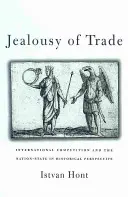 A kereskedelem féltékenysége: A nemzetközi verseny és a nemzetállam történelmi távlatokban - Jealousy of Trade: International Competition and the Nation-State in Historical Perspective