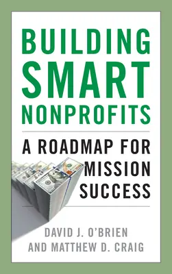 Intelligens nonprofit szervezetek építése: Útiterv a missziós sikerhez - Building Smart Nonprofits: A Roadmap for Mission Success