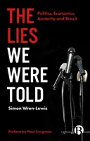 The Lies We Were Told: Politika, közgazdaságtan, megszorítások és Brexit - The Lies We Were Told: Politics, Economics, Austerity and Brexit