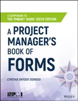 A projektmenedzser formanyomtatványok könyve: A Companion to the Pmbok Guide (A Pmbok útmutatójának kísérője) - A Project Manager's Book of Forms: A Companion to the Pmbok Guide