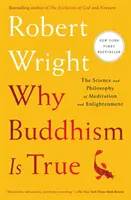 Miért igaz a buddhizmus - A meditáció és a megvilágosodás tudománya és filozófiája - Why Buddhism Is True - The Science and Philosophy of Meditation and Enlightenment