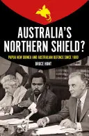 Ausztrália északi pajzsa? Pápua Új-Guinea és Ausztrália védelme 1880 óta - Australia's Northern Shield?: Papua New Guinea and the Defence of Australia Since 1880