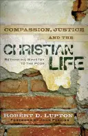 Az együttérzés, az igazságosság és a keresztény élet: A szegények szolgálatának újragondolása - Compassion, Justice, and the Christian Life: Rethinking Ministry to the Poor