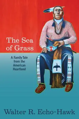 A fűtenger: Egy családi történet az amerikai szívek vidékéről - The Sea of Grass: A Family Tale from the American Heartland