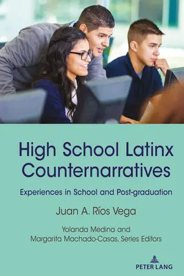 Középiskolai latinx ellentörténetek: Tapasztalatok az iskolában és az érettségi után - High School Latinx Counternarratives: Experiences in School and Post-Graduation