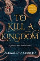 To Kill a Kingdom - a sötét és romantikus YA fantasy Leigh Bardugo és Sarah J Maas rajongóinak. - To Kill a Kingdom - the dark and romantic YA fantasy for fans of Leigh Bardugo and Sarah J Maas