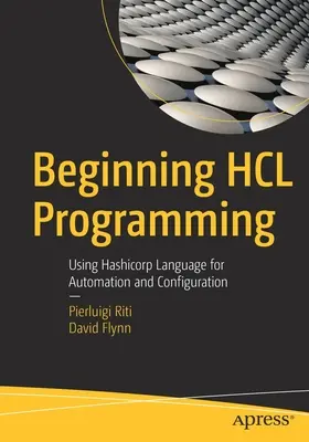 Kezdő Hcl programozás: A Hashicorp nyelv használata automatizálásra és konfigurálásra - Beginning Hcl Programming: Using Hashicorp Language for Automation and Configuration