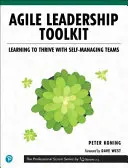 Agilis vezetői eszköztár: Learning to Thrive with Self-Managing Teams - Agile Leadership Toolkit: Learning to Thrive with Self-Managing Teams