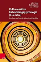 Kultursensitive Entwicklungspsychologie (0-6 Jahre) - Grundlagen und Praxis fur padagogische Arbeitsfelder