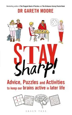 Maradj élesben!: Tanácsok, rejtvények és tevékenységek, hogy agyunk aktív maradjon a későbbi életünkben is - Stay Sharp!: Advice, Puzzles and Activities to Keep Our Brains Active in Later Life