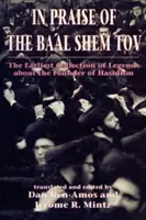 A Baal Sém Tov dicséretére (Shivhei Ha-Besht: A haszidizmus alapítójáról szóló legkorábbi legendagyűjtemény) - In Praise of Baal Shem Tov (Shivhei Ha-Besht: the Earliest Collection of Legends About the Founder of Hasidism)