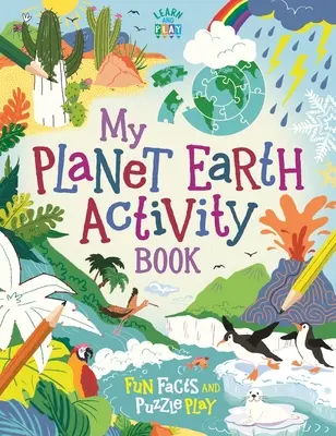 Az én Föld bolygóm Tevékenységi könyv - Szórakoztató tények és rejtvényjátékok - My Planet Earth Activity Book - Fun Facts and Puzzle Play