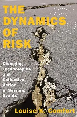 A kockázat dinamikája: Változó technológiák és kollektív cselekvés a szeizmikus eseményekben - The Dynamics of Risk: Changing Technologies and Collective Action in Seismic Events