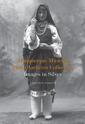 Albuquerque Museum Photo Archives Collection: Képek ezüstben: Képek ezüstben - Albuquerque Museum Photo Archives Collection: Images in Silver: Images in Silver