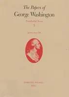 George Washington iratai, 5. kötet: 1790. január-június - The Papers of George Washington, 5: January-June 1790