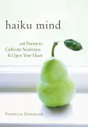 Haiku Mind: 108 vers a tudatosság ápolására és a szív megnyitásához - Haiku Mind: 108 Poems to Cultivate Awareness and Open Your Heart