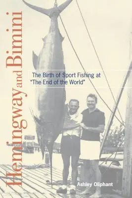 Hemingway és Bimini: A sporthorgászat születése a világ végén - Hemingway and Bimini: The Birth of Sport Fishing at the End of the World