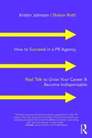 Hogyan lehetsz sikeres egy PR-ügynökségnél: Valódi beszéd a karriered növeléséhez és a nélkülözhetetlenné váláshoz - How to Succeed in a PR Agency: Real Talk to Grow Your Career & Become Indispensable