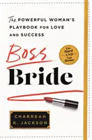 Főnök menyasszony: Az erőteljes nő játékkönyve a szerelemhez és a sikerhez - Boss Bride: The Powerful Woman's Playbook for Love and Success