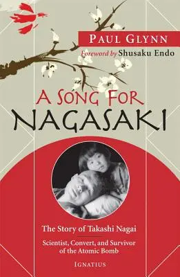 Egy dal Nagaszakinak: Takashi Nagai története: Tudós, hittérítő és az atombomba túlélőjének története - A Song for Nagasaki: The Story of Takashi Nagai: Scientist, Convert, and Survivor of the Atomic Bomb