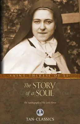 Egy lélek története: Lisieux-i Szent Teréz önéletrajza - The Story of a Soul: The Autobiography of St. Therese of Lisieux