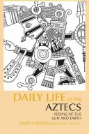 Az aztékok mindennapi élete - A Nap és a Föld népe - Daily Life of the Aztecs - People of the Sun and Earth