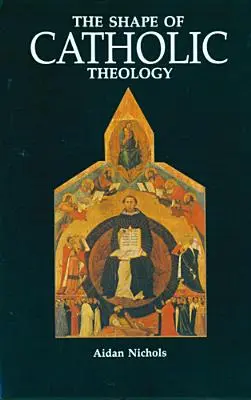 A katolikus teológia alakja: Bevezetés forrásaiba, elveibe és történetébe - The Shape of Catholic Theology: An Introduction to Its Sources, Principles, and History