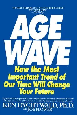 The Age Wave: Hogyan változtathatja meg a jövődet korunk legfontosabb trendje - The Age Wave: How the Most Important Trend of Our Time Can Change Your Future