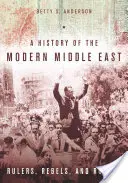 A modern Közel-Kelet története: Uralkodók, lázadók és gazemberek - A History of the Modern Middle East: Rulers, Rebels, and Rogues