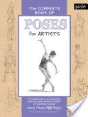 A pózok teljes könyve művészeknek: A Comprehensive Photographic and Illustrated Reference Book for Learning to Draw More Than 500 Pose - The Complete Book of Poses for Artists: A Comprehensive Photographic and Illustrated Reference Book for Learning to Draw More Than 500 Poses