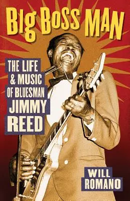 Big Boss Man - A bluesman Jimmy Reed élete és zenéje - Big Boss Man - The Life and Music of Bluesman Jimmy Reed