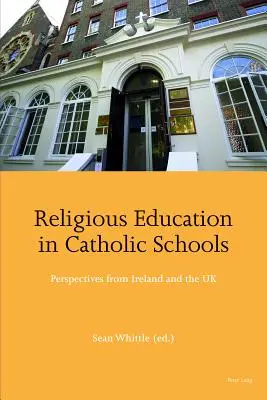 Hittanoktatás a katolikus iskolákban; írországi és brit nézőpontok - Religious Education in Catholic Schools; Perspectives from Ireland and the UK