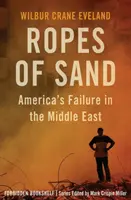 Kötelek a homokból: Amerika kudarca a Közel-Keleten - Ropes of Sand: America's Failure in the Middle East
