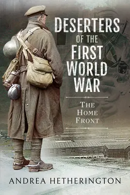 Az első világháború dezertőrjei: A hazai front - Deserters of the First World War: The Home Front