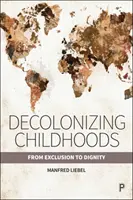 A gyermekkor dekolonizációja: A kirekesztéstől a méltóságig - Decolonizing Childhoods: From Exclusion to Dignity