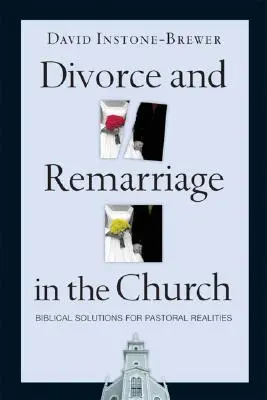 Válás és újraházasodás az egyházban: Bibliai megoldások a lelkipásztori valóságra - Divorce and Remarriage in the Church: Biblical Solutions for Pastoral Realities