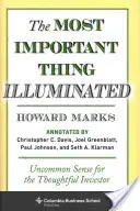 A legfontosabb dolog megvilágítva: Uncommon Sense for the Thoughtful Investor (Szokatlan észjárás a megfontolt befektető számára) - The Most Important Thing Illuminated: Uncommon Sense for the Thoughtful Investor