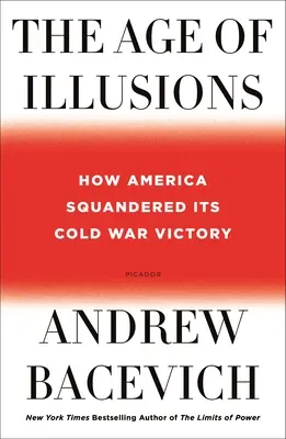 Az illúziók kora: Amerika elherdálta a hidegháborús győzelmét. - The Age of Illusions: How America Squandered Its Cold War Victory