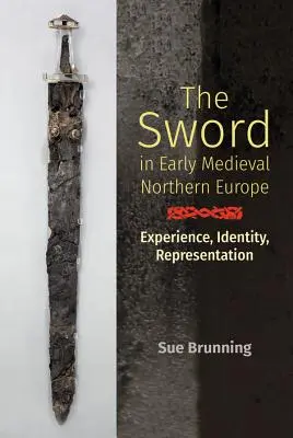 A kard a kora középkori Észak-Európában: Tapasztalat, identitás, reprezentáció - The Sword in Early Medieval Northern Europe: Experience, Identity, Representation